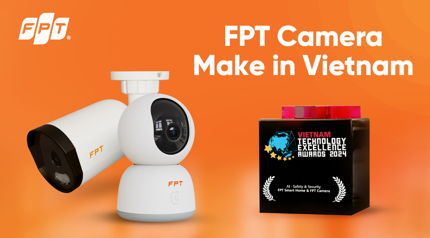 FPT Camera Made in Vietnam – Giải pháp an ninh tối ưu